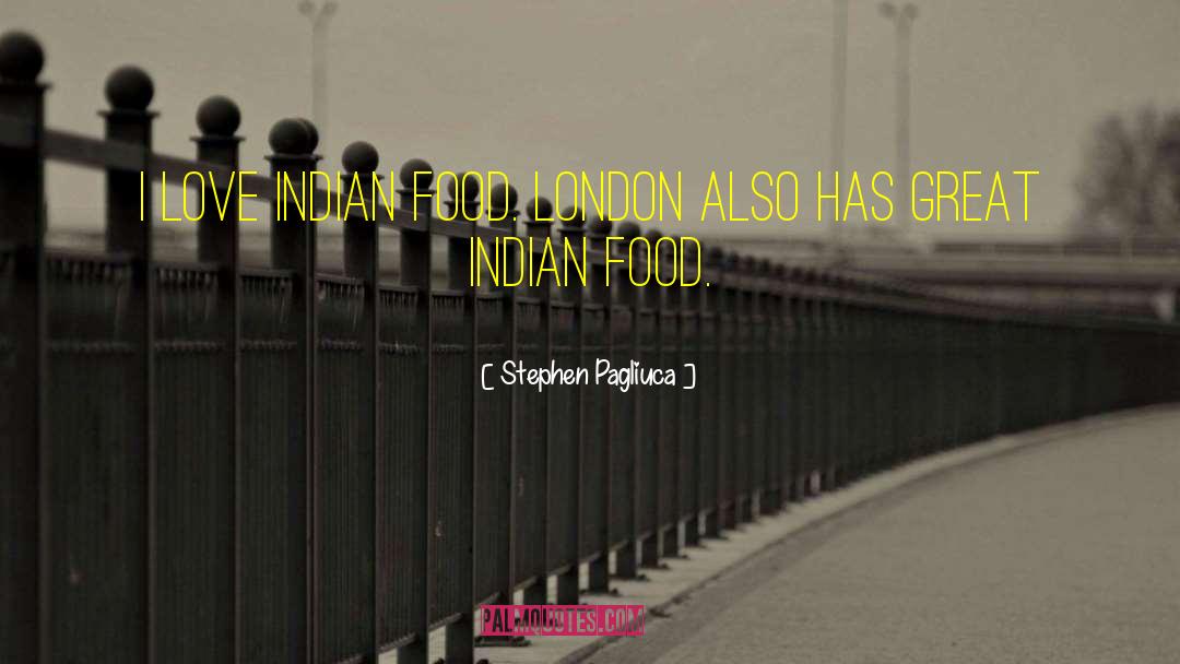 Indian Food quotes by Stephen Pagliuca