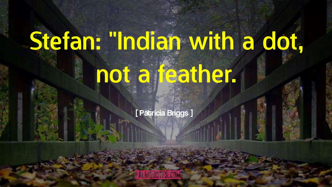Indian Patriotic quotes by Patricia Briggs