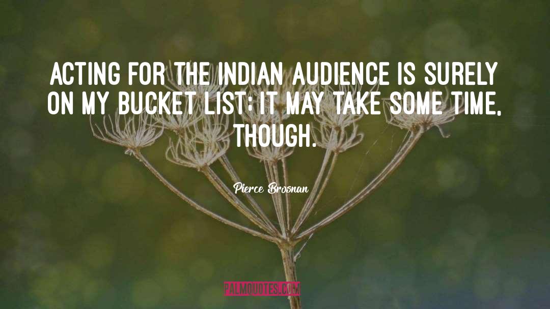 Indian Reservation quotes by Pierce Brosnan