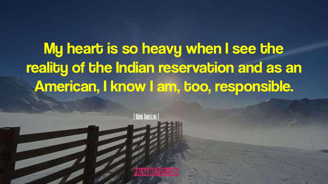 Indian Reservations quotes by Maya Angelou