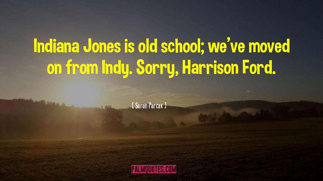 Indiana Jones quotes by Sarah Parcak