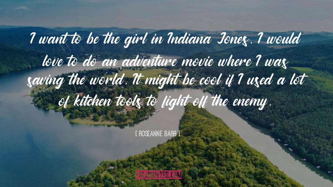 Indiana Jones quotes by Roseanne Barr