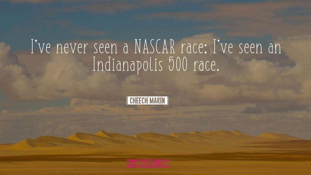 Indianapolis quotes by Cheech Marin