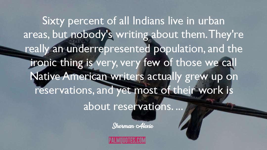 Indians Live In Tents quotes by Sherman Alexie