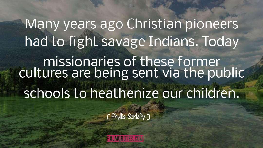 Indians quotes by Phyllis Schlafly
