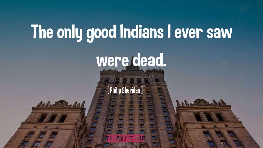 Indians quotes by Philip Sheridan