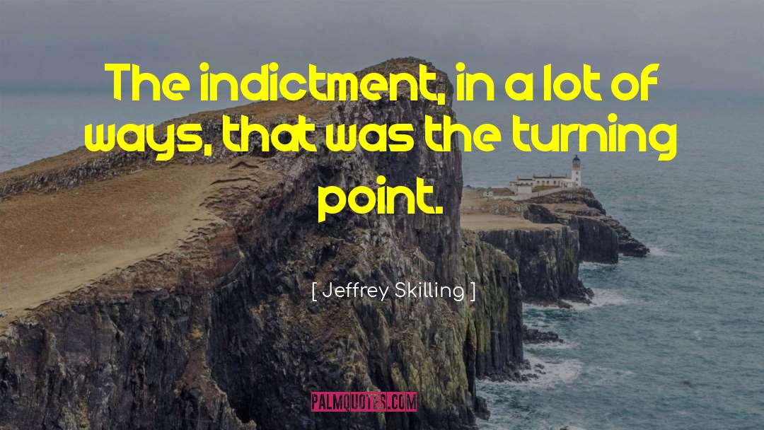 Indictment quotes by Jeffrey Skilling