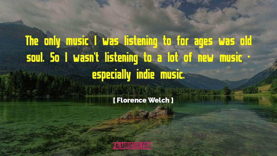 Indie Music quotes by Florence Welch