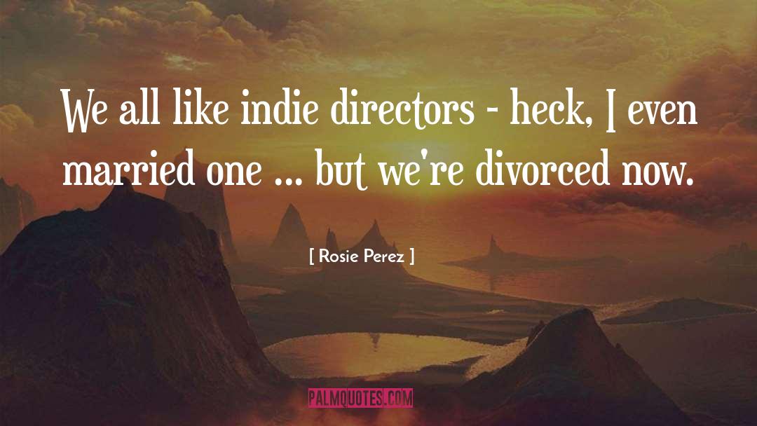 Indie quotes by Rosie Perez