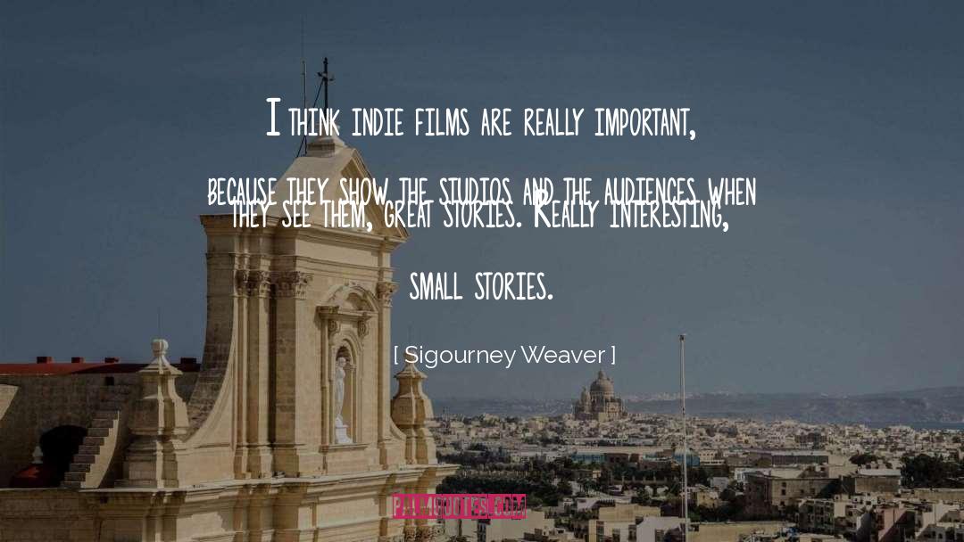 Indie quotes by Sigourney Weaver