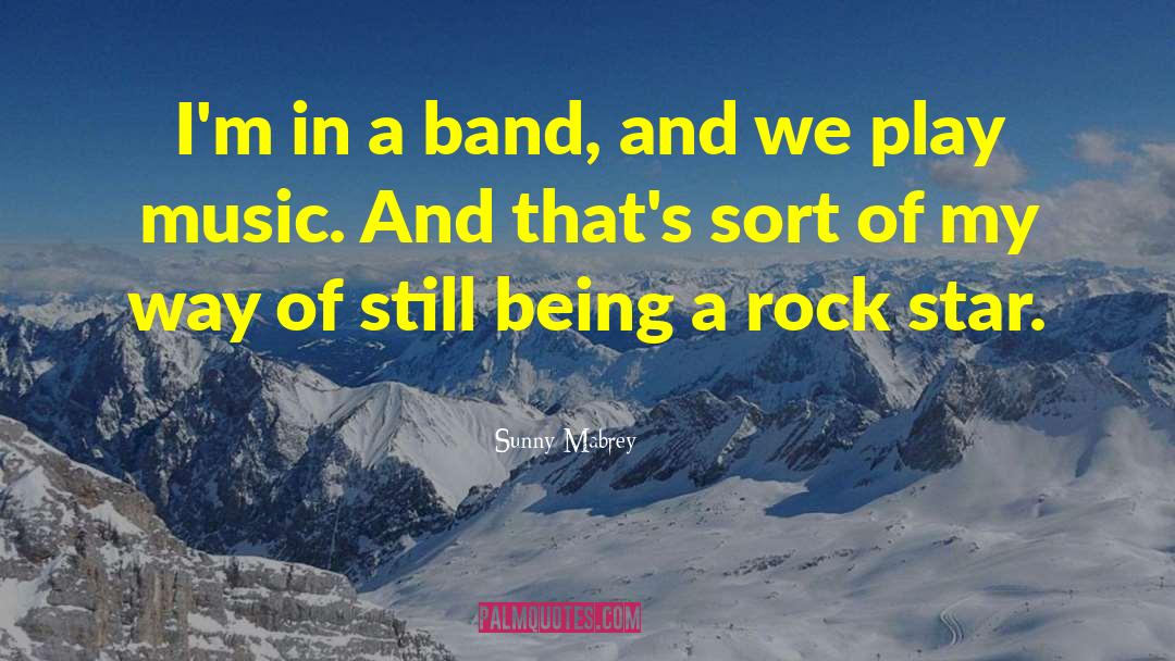 Indie Rock Band quotes by Sunny Mabrey