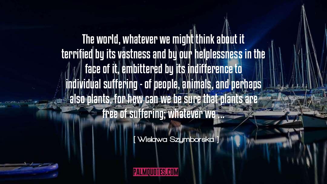 Indifference And Apathy quotes by Wislawa Szymborska