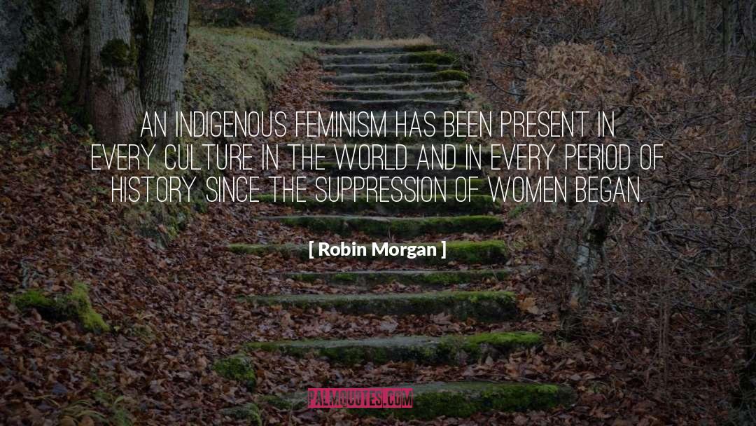 Indigenous Feminism quotes by Robin Morgan