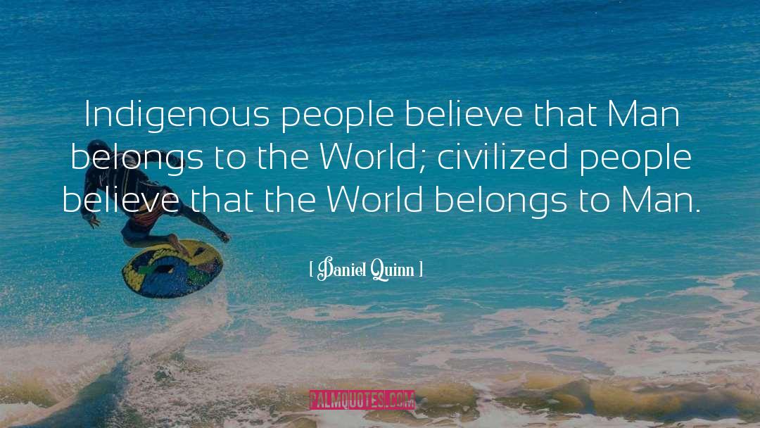 Indigenous People quotes by Daniel Quinn