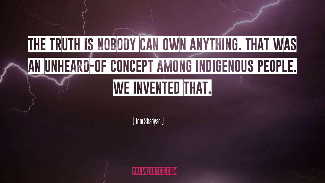 Indigenous People quotes by Tom Shadyac