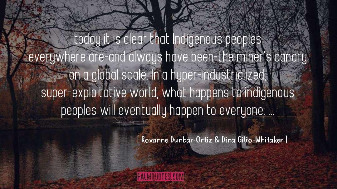 Indigenous Peoples quotes by Roxanne Dunbar-Ortiz & Dina Gilio-Whitaker
