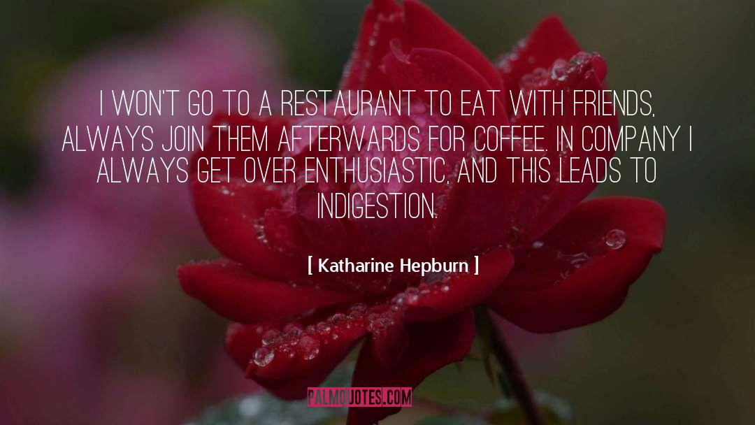 Indigestion quotes by Katharine Hepburn