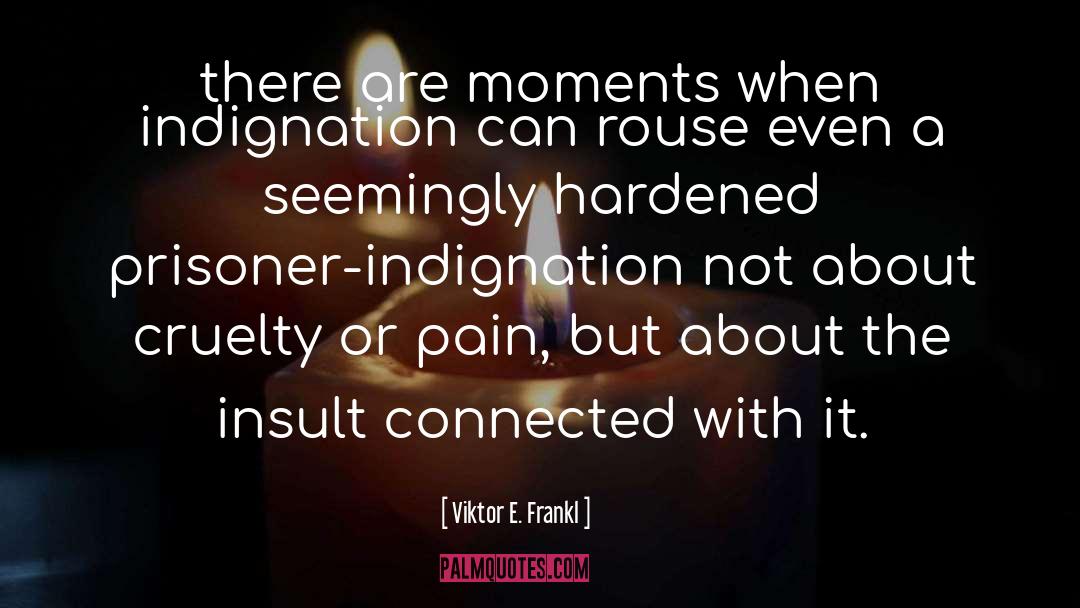Indignation quotes by Viktor E. Frankl