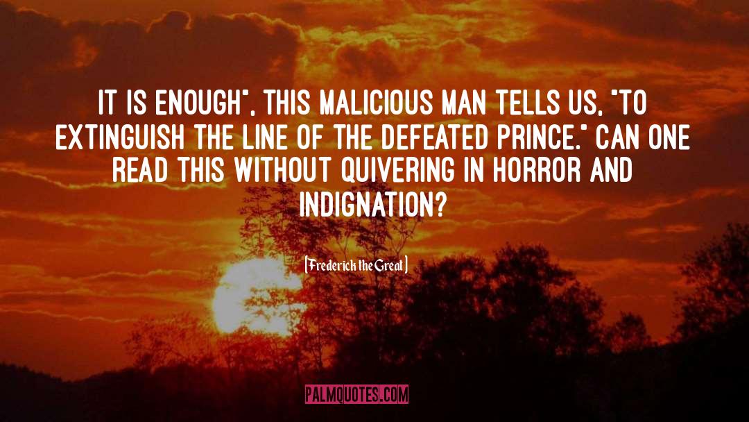 Indignation quotes by Frederick The Great