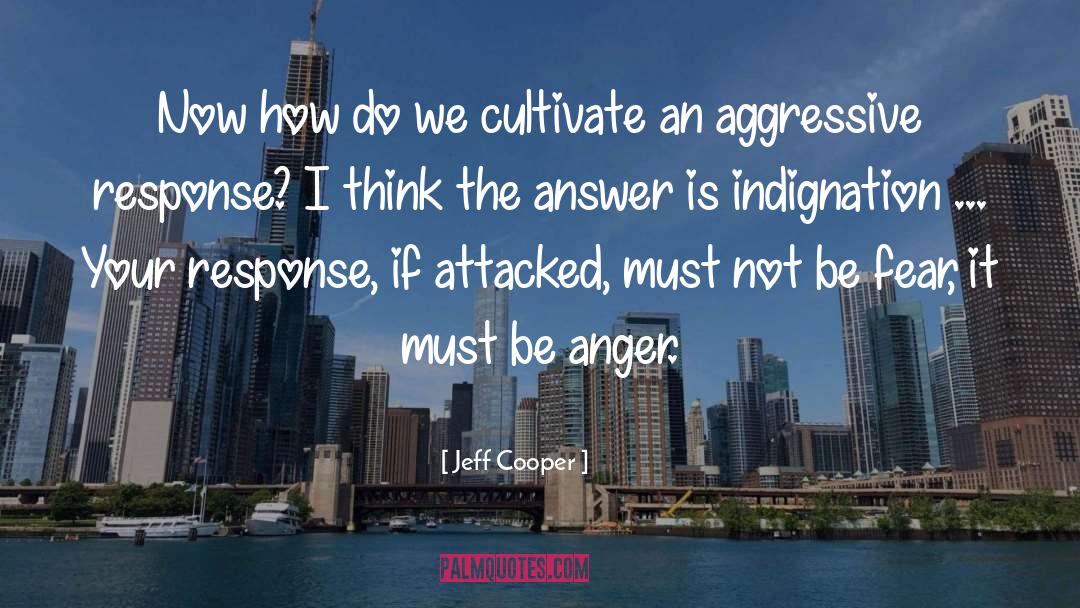 Indignation quotes by Jeff Cooper