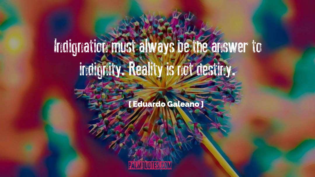 Indignity quotes by Eduardo Galeano