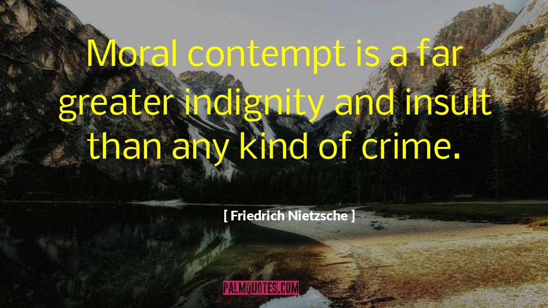 Indignity quotes by Friedrich Nietzsche