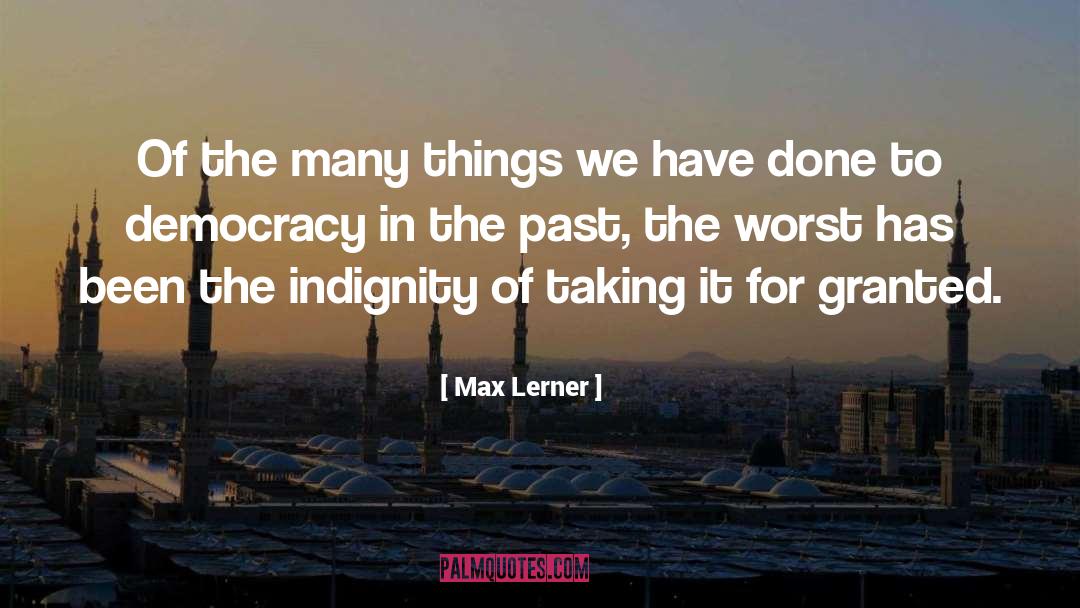Indignity quotes by Max Lerner