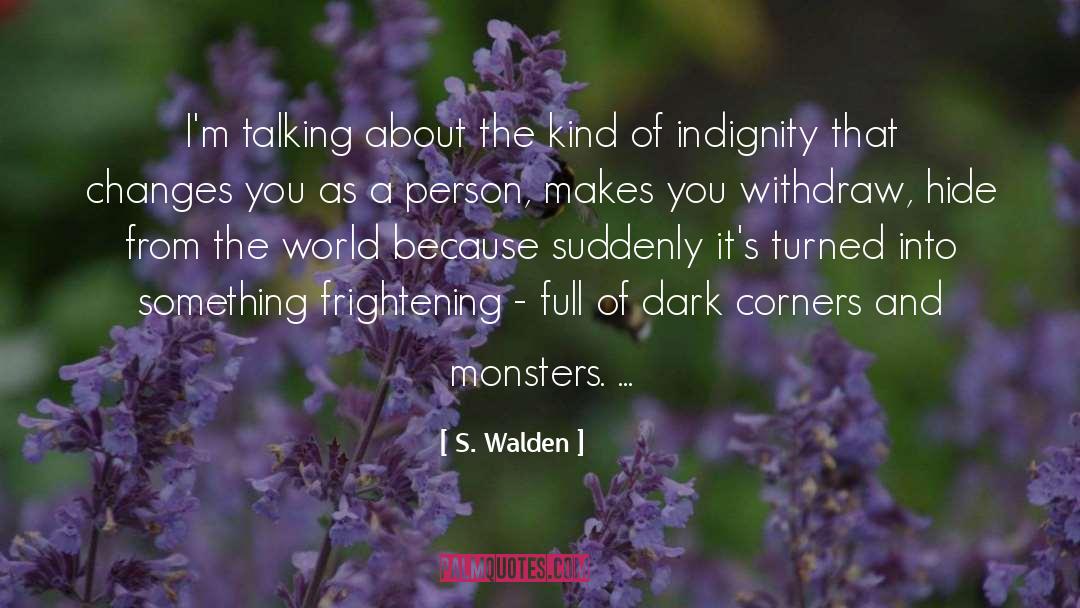 Indignity quotes by S. Walden