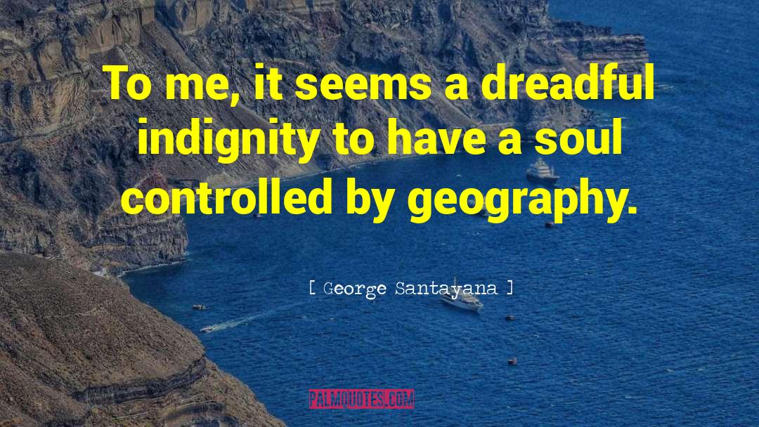 Indignity quotes by George Santayana