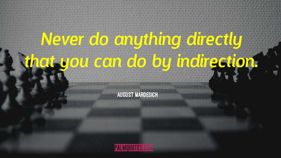 Indirection quotes by August Mardesich