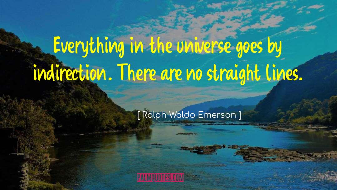 Indirection quotes by Ralph Waldo Emerson