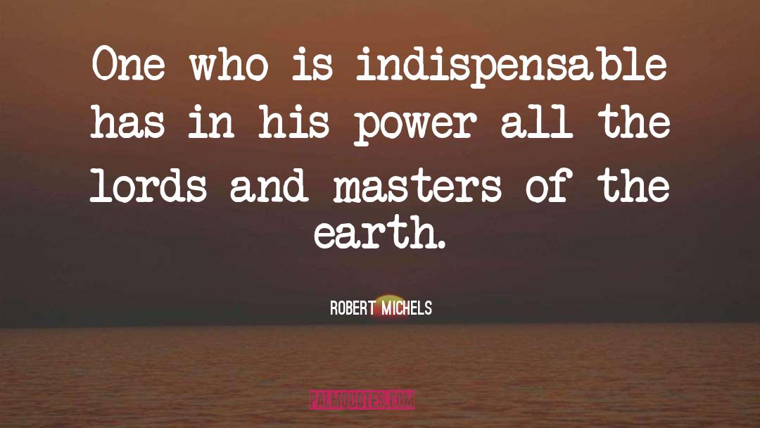 Indispensable quotes by Robert Michels