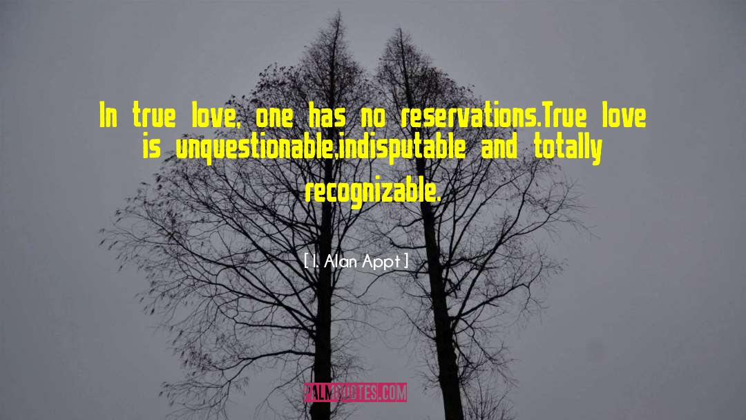 Indisputable quotes by I. Alan Appt