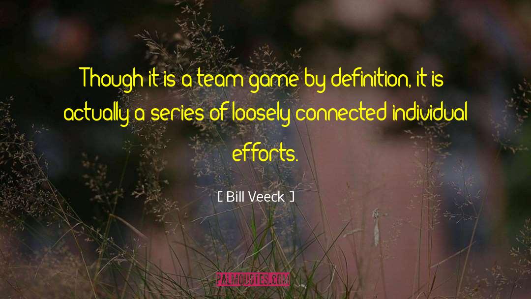 Individual Effort quotes by Bill Veeck