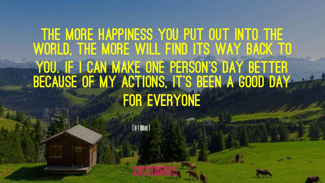 Individual Happiness quotes by If I Wake