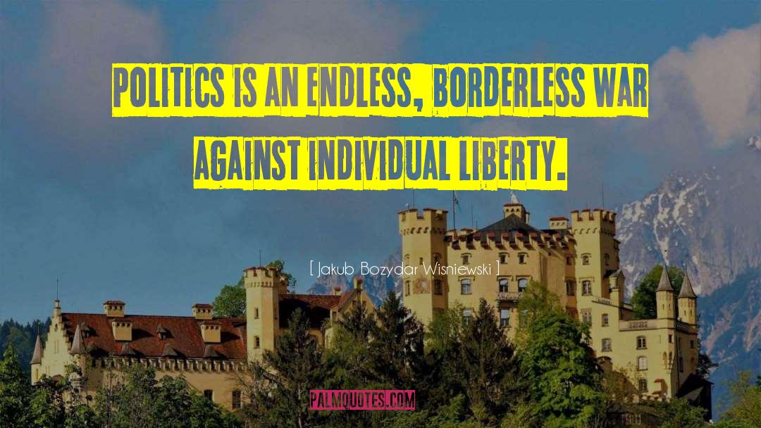 Individual Liberty quotes by Jakub Bozydar Wisniewski