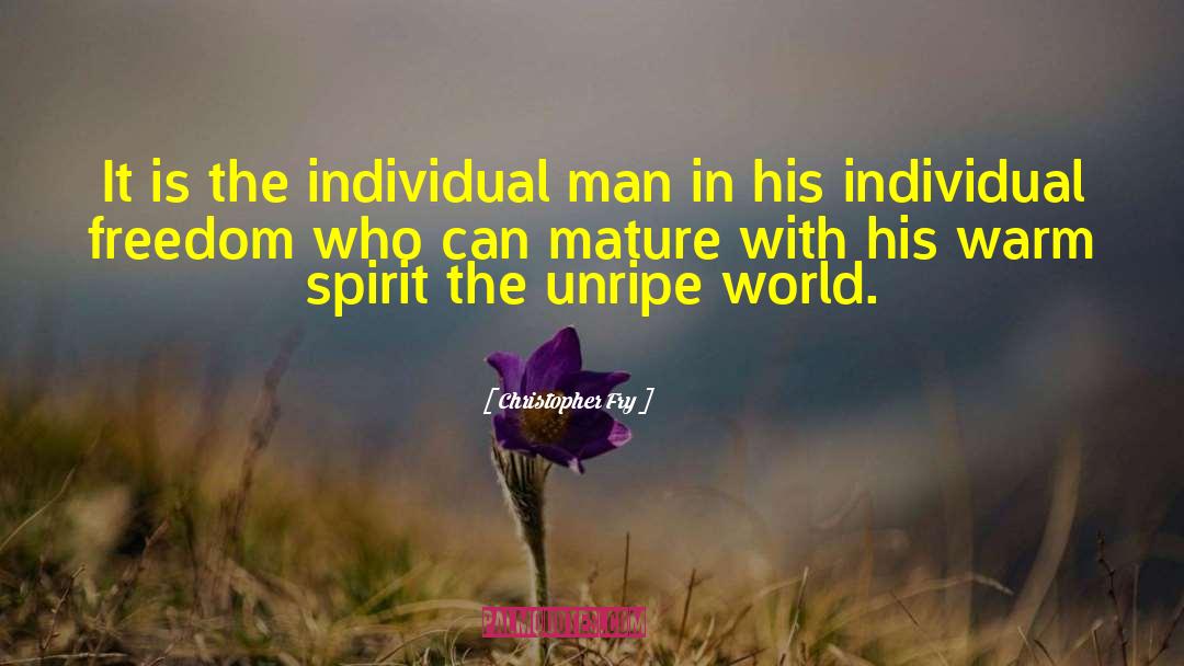 Individual Man quotes by Christopher Fry