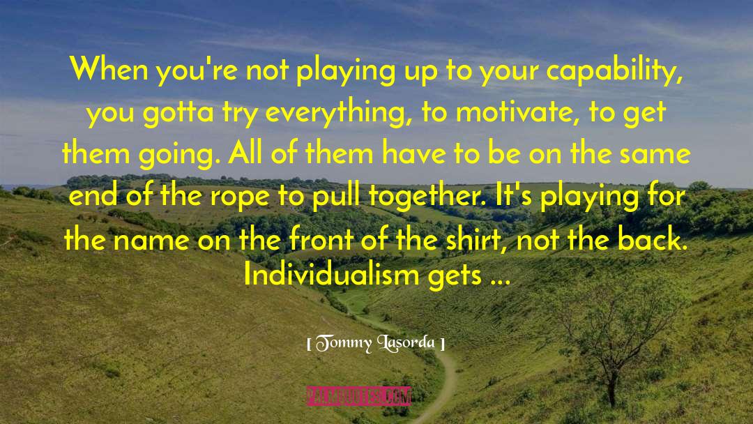 Individualism quotes by Tommy Lasorda
