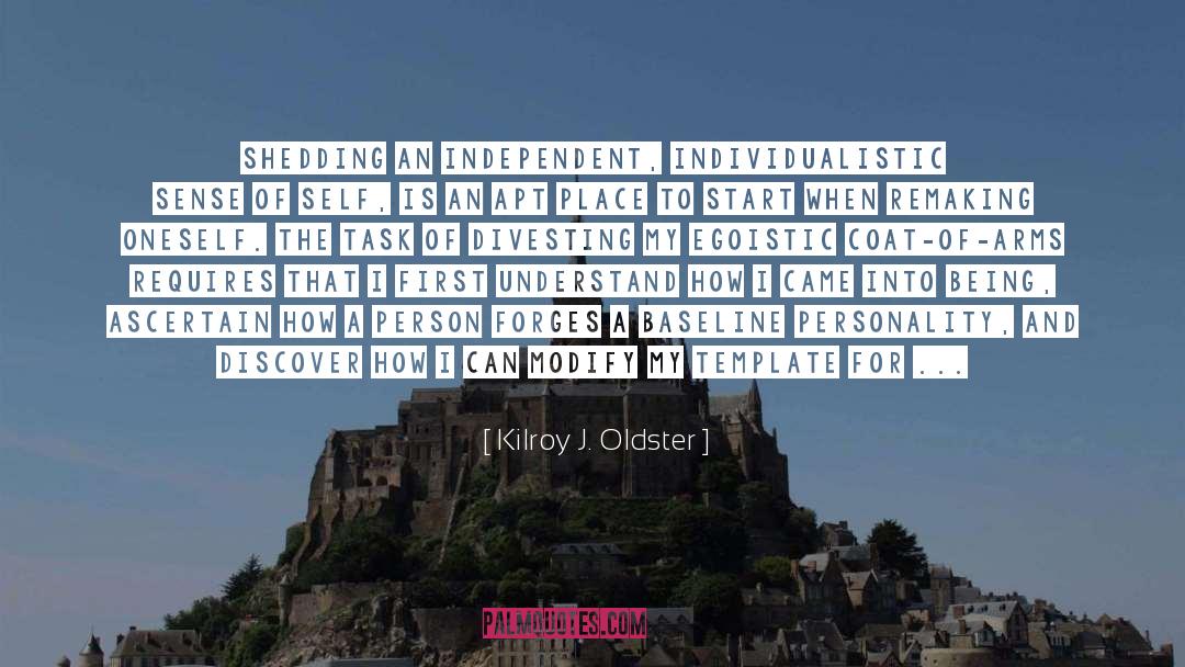 Individualistic quotes by Kilroy J. Oldster