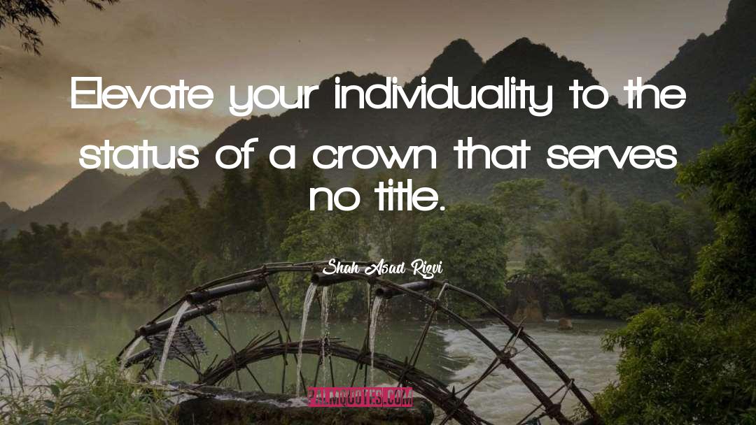 Individuality quotes by Shah Asad Rizvi