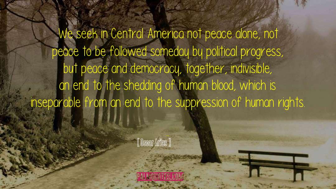 Indivisible quotes by Oscar Arias