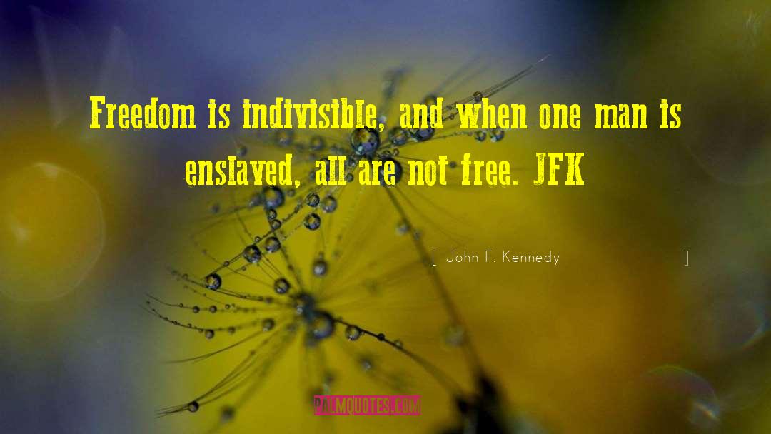 Indivisible quotes by John F. Kennedy