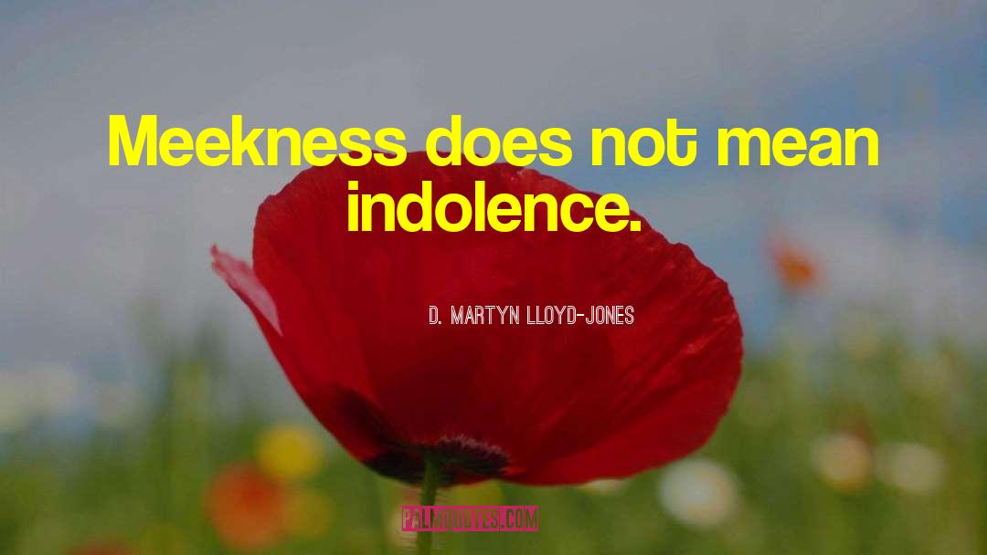 Indolence quotes by D. Martyn Lloyd-Jones