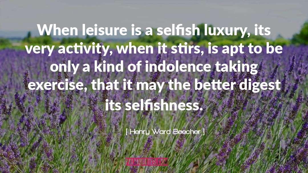 Indolence quotes by Henry Ward Beecher