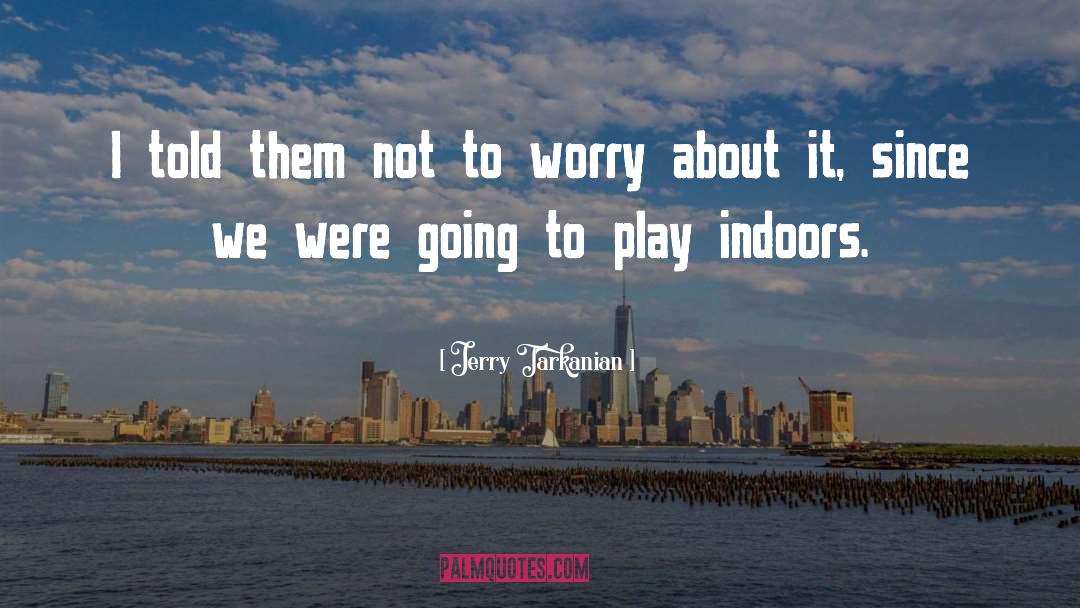 Indoors quotes by Jerry Tarkanian