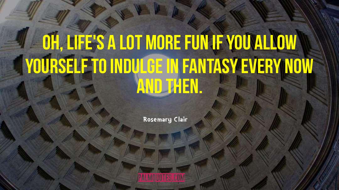 Indulge In quotes by Rosemary Clair