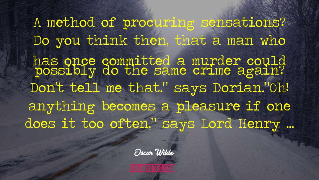 Indulgence Crime quotes by Oscar Wilde