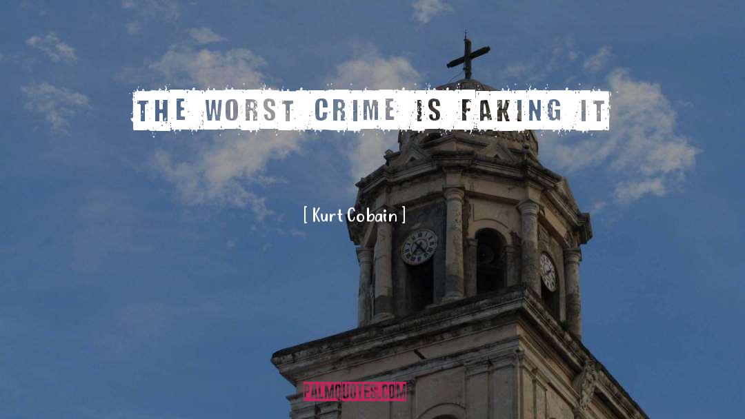 Indulgence Crime quotes by Kurt Cobain