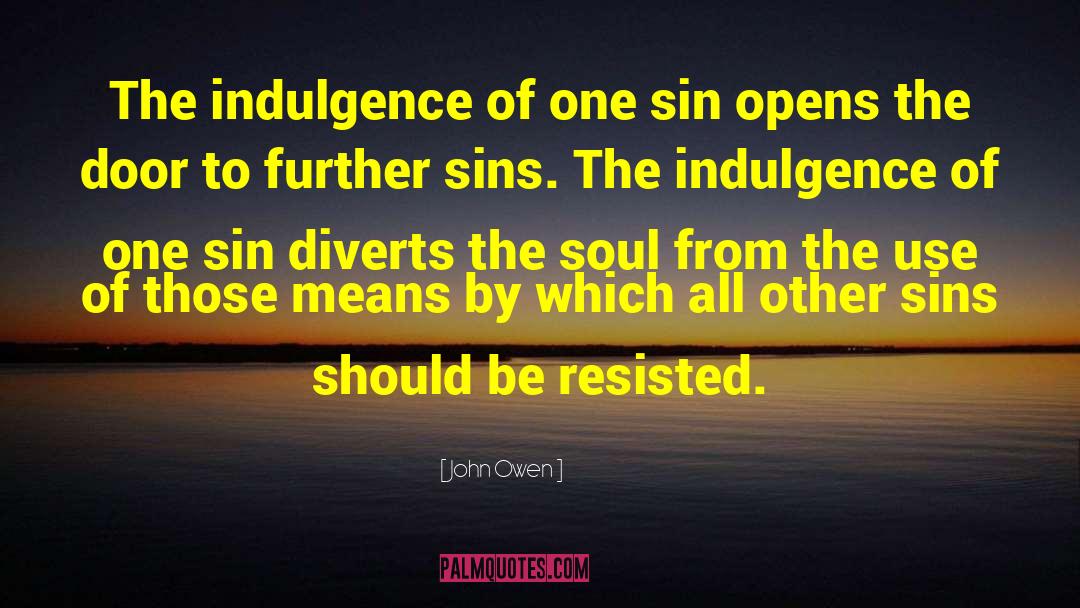 Indulgence quotes by John Owen