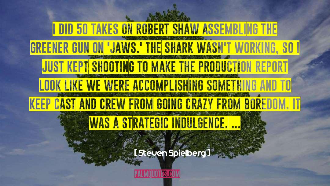 Indulgence quotes by Steven Spielberg